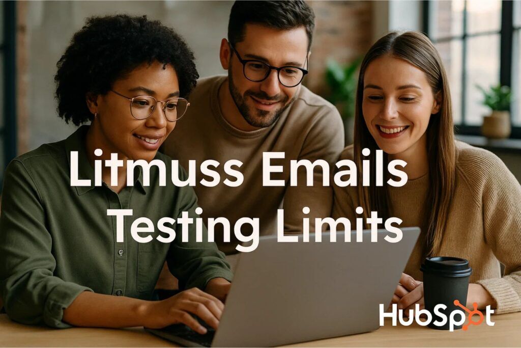 litmus emails testing limits on hubspot